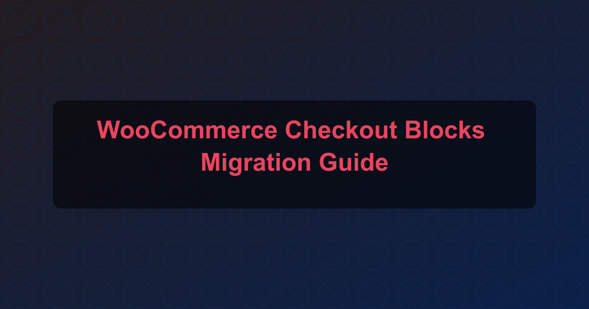 WooCommerce Checkout Blocks Migration Guide