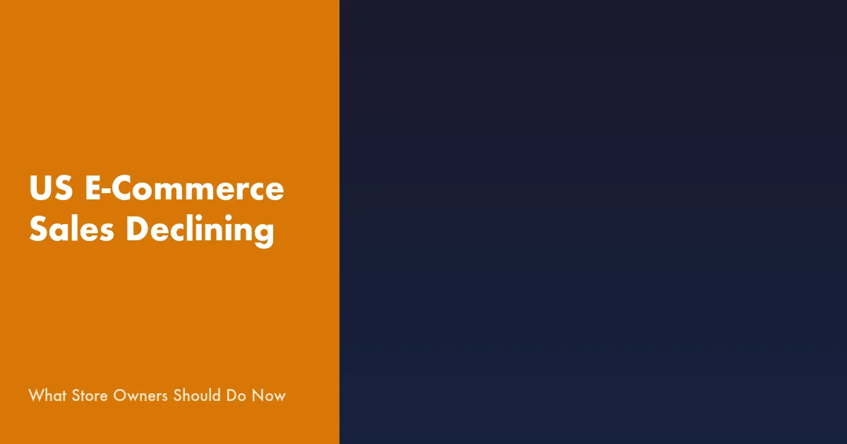 US E-Commerce Sales Declining in March 2026: What Store Owners Should Do Now