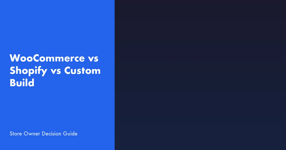 WooCommerce vs Shopify vs Custom Build: A Store Owner's Decision Guide
