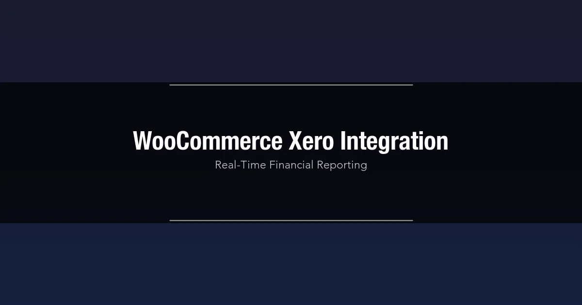 How to Integrate WooCommerce with Xero for Real-Time Financial Reporting