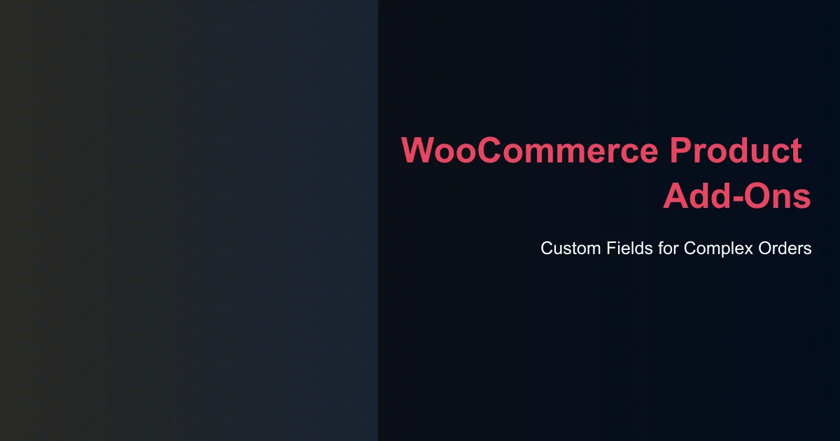 The Complete Guide to WooCommerce Product Add-Ons and Custom Fields