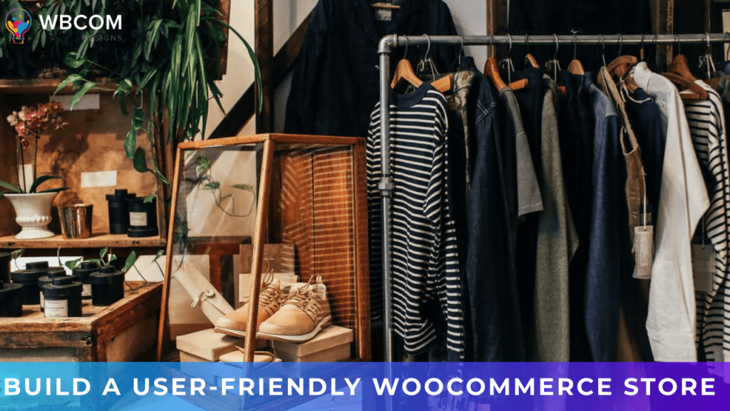 Build A User-Friendly WooCommerce Store