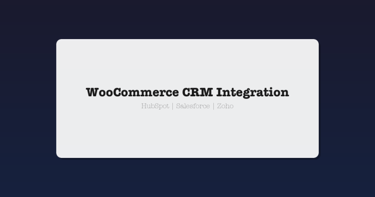 How to Integrate WooCommerce with Third-Party CRMs including HubSpot Salesforce and Zoho