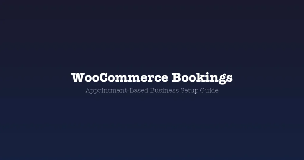 WooCommerce Bookings setup guide for appointment-based businesses