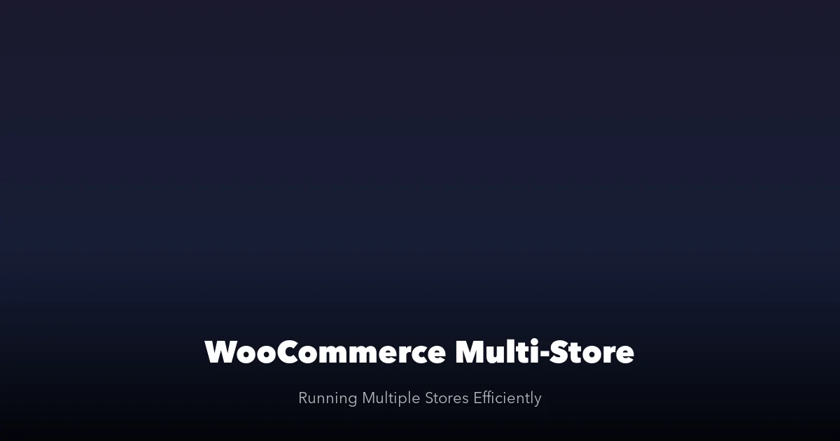 WooCommerce multi-store management guide