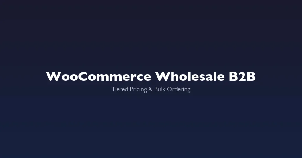 WooCommerce wholesale B2B configuration guide - tiered pricing and bulk ordering