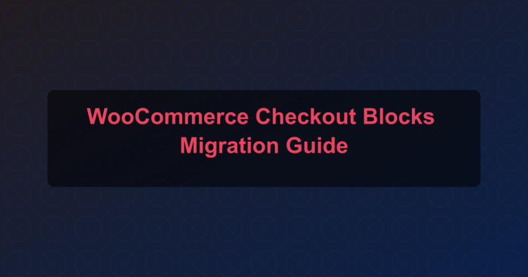 WooCommerce Checkout Blocks Migration Guide
