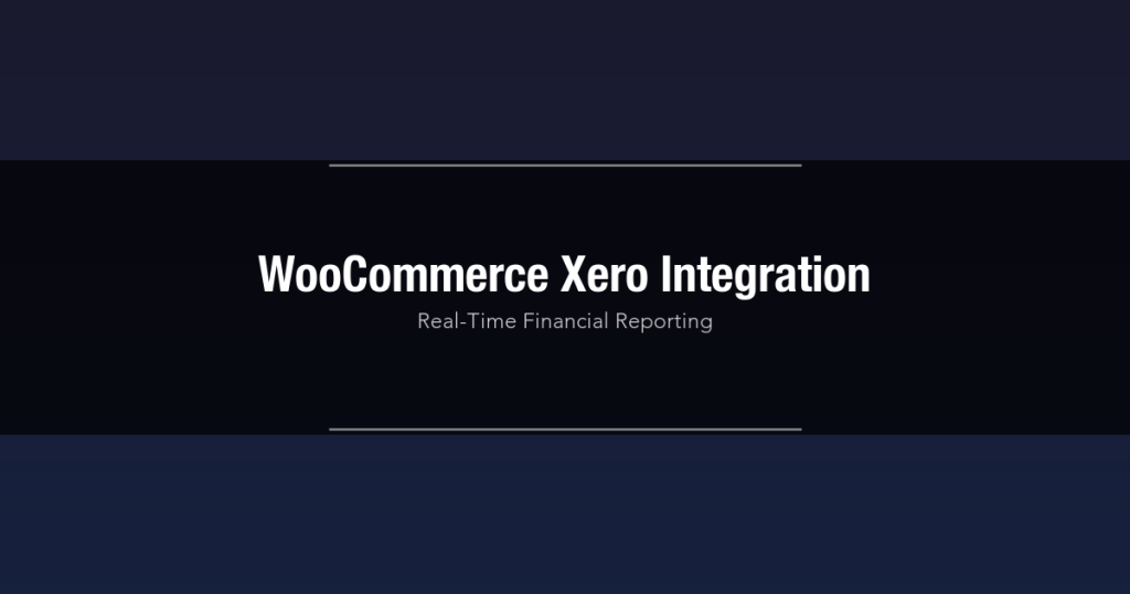 WooCommerce Xero integration for real-time financial reporting and automated bookkeeping