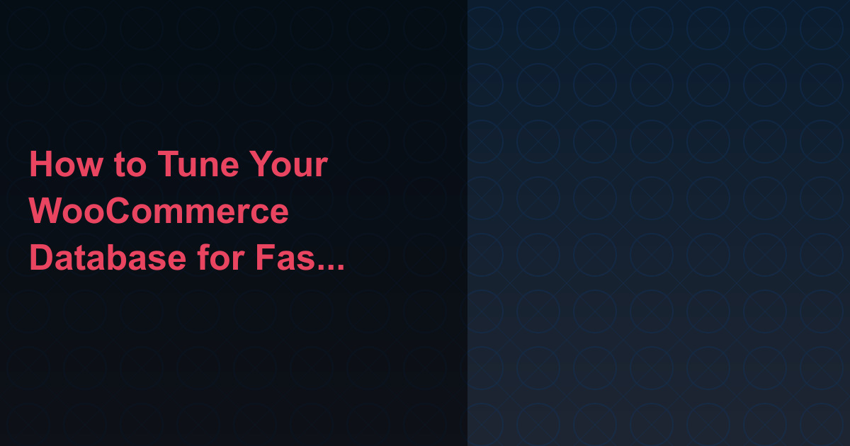 How to Tune Your WooCommerce Database for Faster Query Performance at Scale