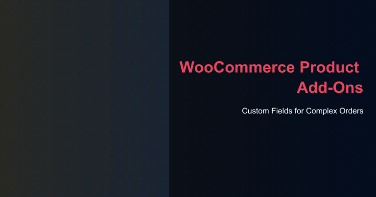 WooCommerce Product Add-Ons - Custom Fields for Complex Orders